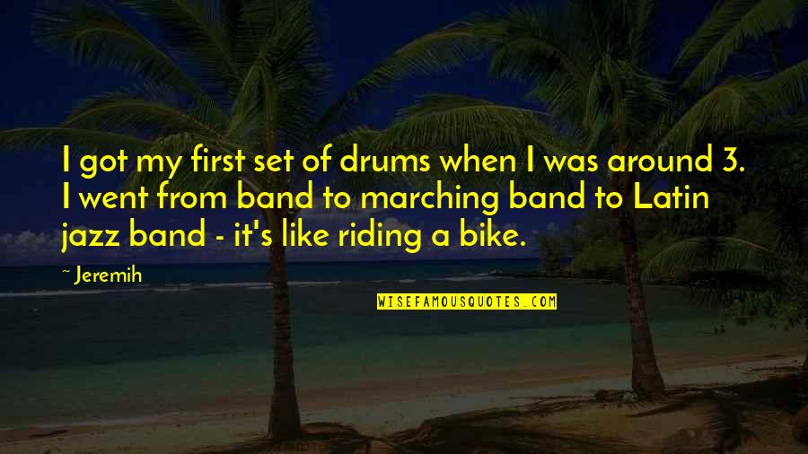 My First Bike Quotes By Jeremih: I got my first set of drums when My First Bike Quotes By Jeremih: I got my first set of drums when