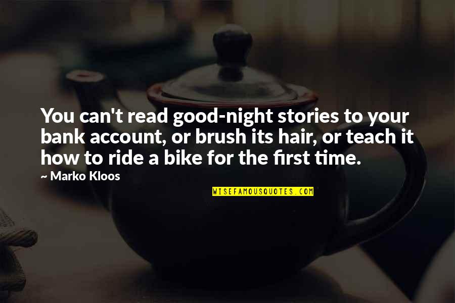 My First Bike Quotes By Marko Kloos: You can't read good-night stories to your bank My First Bike Quotes By Marko Kloos: You can't read good-night stories to your bank