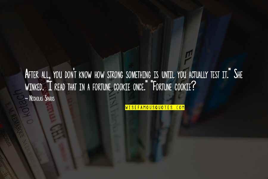 My First Bike Quotes By Nicholas Sparks: After all, you don't know how strong something My First Bike Quotes By Nicholas Sparks: After all, you don't know how strong something