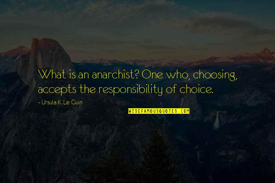 My First Bike Quotes By Ursula K. Le Guin: What is an anarchist? One who, choosing, accepts My First Bike Quotes By Ursula K. Le Guin: What is an anarchist? One who, choosing, accepts
