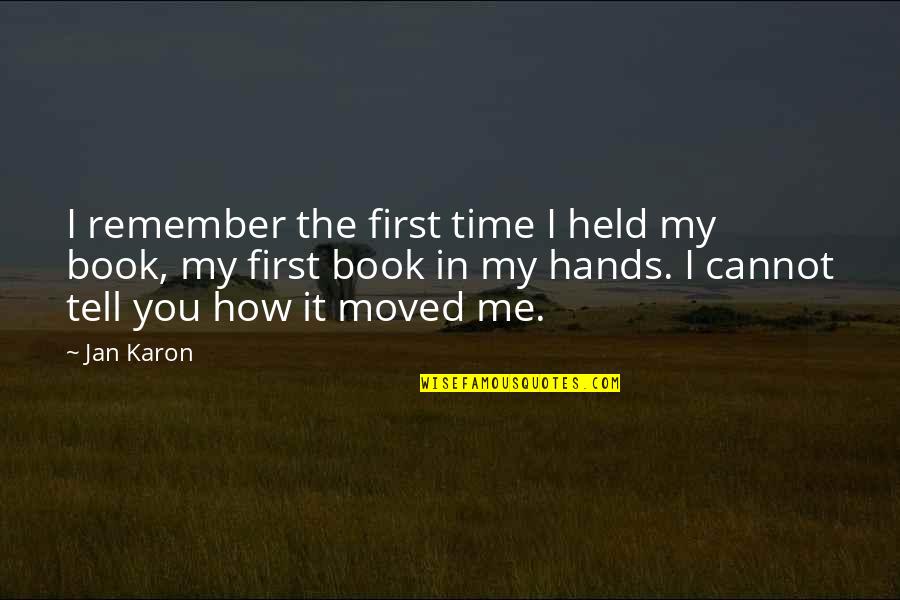 My First Book Quotes By Jan Karon: I remember the first time I held my