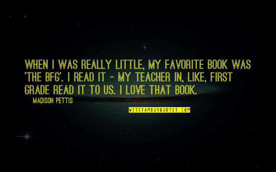 My First Book Quotes By Madison Pettis: When I was really little, my favorite book