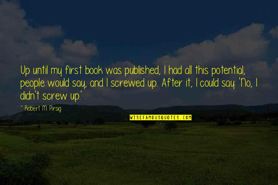 My First Book Quotes By Robert M. Pirsig: Up until my first book was published, I