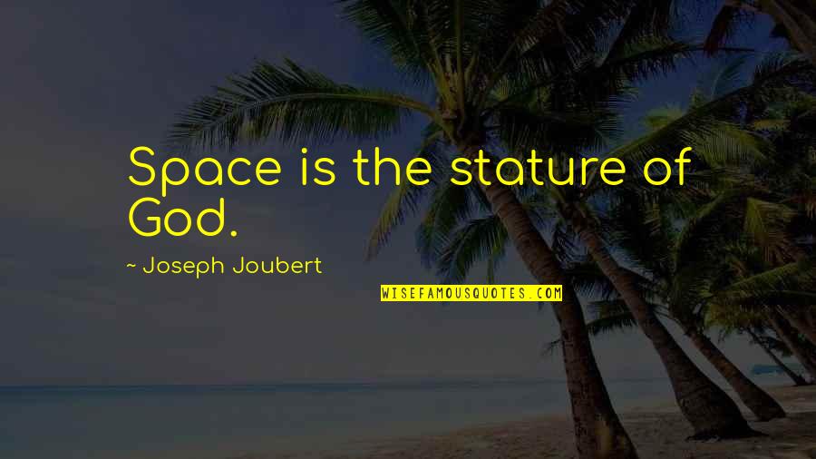 My First Born Baby Girl Quotes By Joseph Joubert: Space is the stature of God.