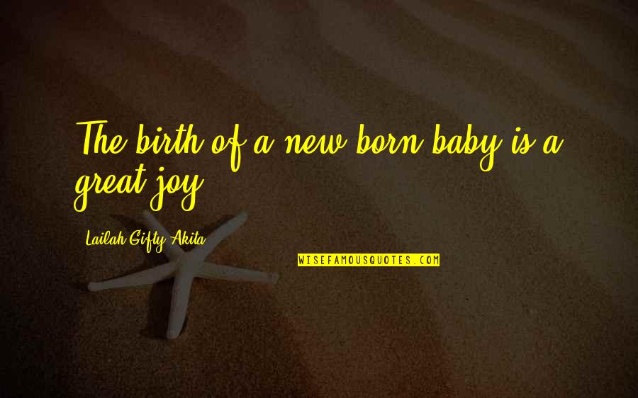 My First Born Baby Quotes By Lailah Gifty Akita: The birth of a new born baby is