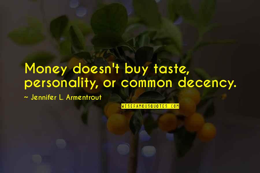 My First Born Child Quotes By Jennifer L. Armentrout: Money doesn't buy taste, personality, or common decency.