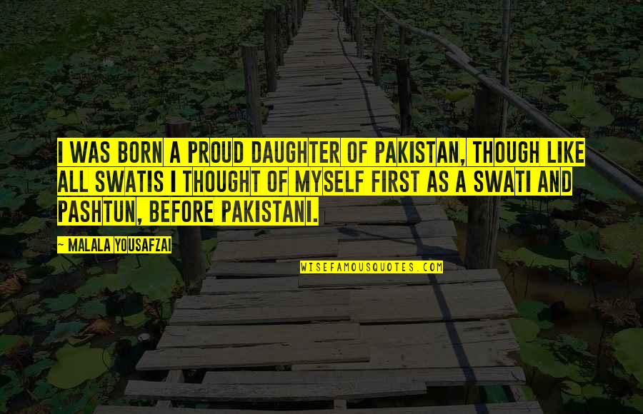 My First Born Daughter Quotes By Malala Yousafzai: I was born a proud daughter of Pakistan,