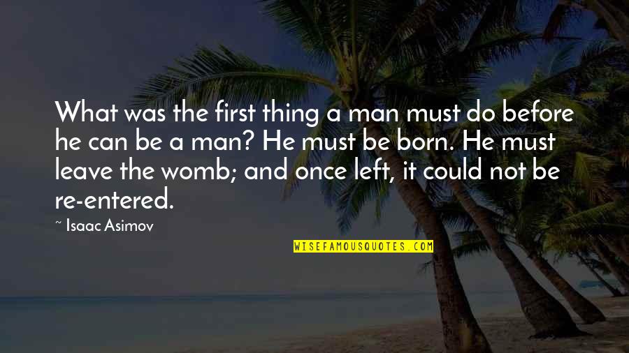 My First Born Quotes By Isaac Asimov: What was the first thing a man must