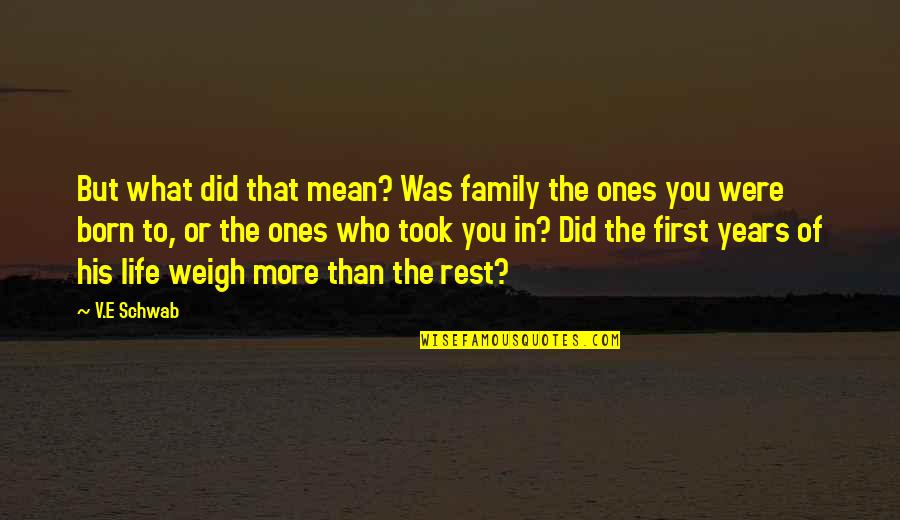 My First Born Quotes By V.E Schwab: But what did that mean? Was family the