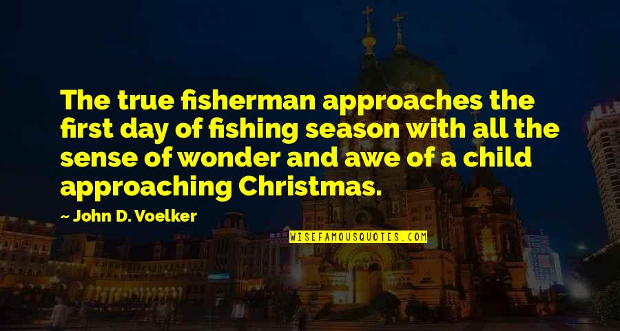 My First Christmas With You Quotes By John D. Voelker: The true fisherman approaches the first day of