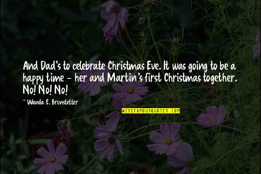 My First Christmas With You Quotes By Wanda E. Brunstetter: And Dad's to celebrate Christmas Eve. It was