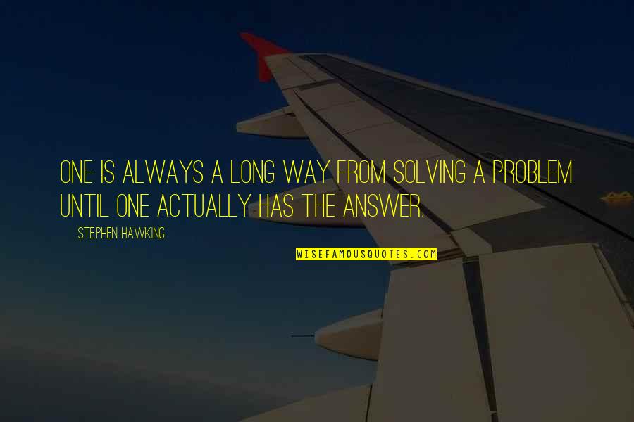 My First Day At College Essay Quotes By Stephen Hawking: One is always a long way from solving My First Day At College Essay Quotes By Stephen Hawking: One is always a long way from solving