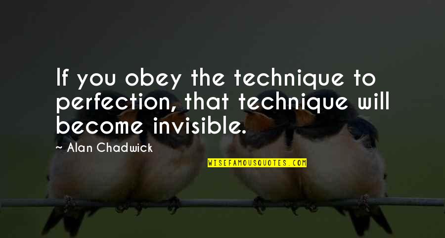 My First Dish Quotes By Alan Chadwick: If you obey the technique to perfection, that