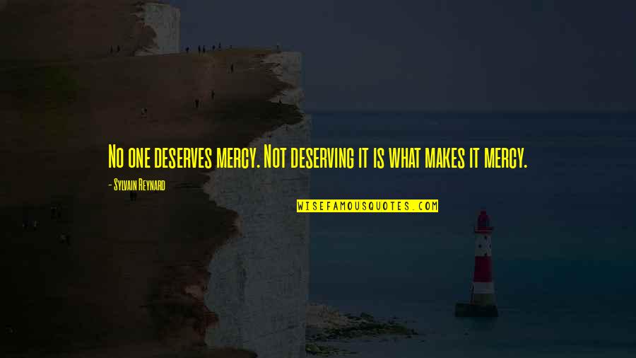 My First Harvest Quotes By Sylvain Reynard: No one deserves mercy. Not deserving it is My First Harvest Quotes By Sylvain Reynard: No one deserves mercy. Not deserving it is
