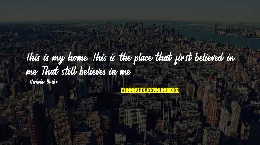 My First Home Quotes By Nickolas Butler: This is my home. This is the place My First Home Quotes By Nickolas Butler: This is my home. This is the place