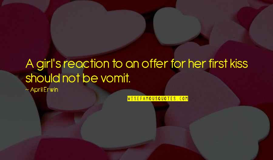 My First Kiss With You Quotes By April Erwin: A girl's reaction to an offer for her