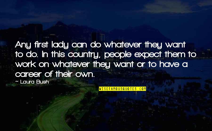 My First Lady Quotes By Laura Bush: Any first lady can do whatever they want