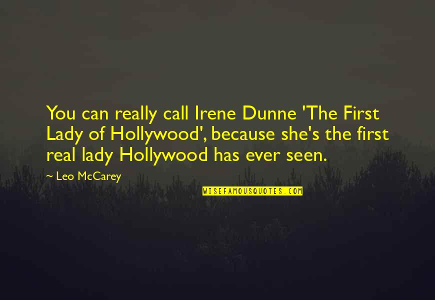 My First Lady Quotes By Leo McCarey: You can really call Irene Dunne 'The First My First Lady Quotes By Leo McCarey: You can really call Irene Dunne 'The First