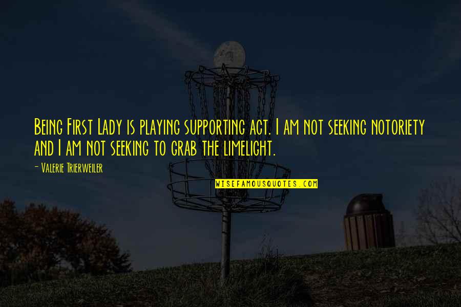 My First Lady Quotes By Valerie Trierweiler: Being First Lady is playing supporting act. I My First Lady Quotes By Valerie Trierweiler: Being First Lady is playing supporting act. I