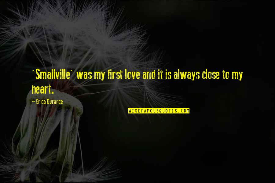 My First Love Quotes By Erica Durance: 'Smallville' was my first love and it is