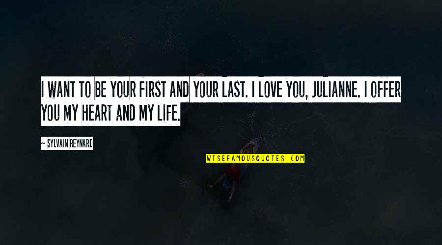 My First Love Quotes By Sylvain Reynard: I want to be your first and your