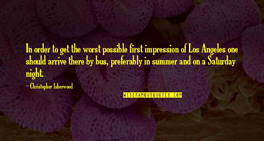 My First Summer Quotes By Christopher Isherwood: In order to get the worst possible first My First Summer Quotes By Christopher Isherwood: In order to get the worst possible first