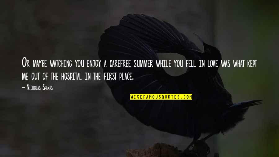 My First Summer Quotes By Nicholas Sparks: Or maybe watching you enjoy a carefree summer My First Summer Quotes By Nicholas Sparks: Or maybe watching you enjoy a carefree summer