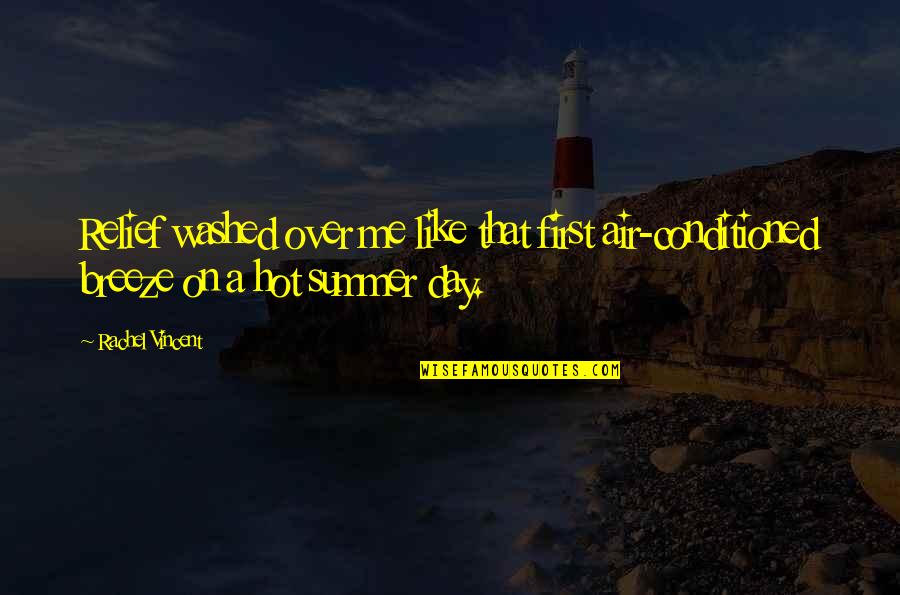My First Summer Quotes By Rachel Vincent: Relief washed over me like that first air-conditioned