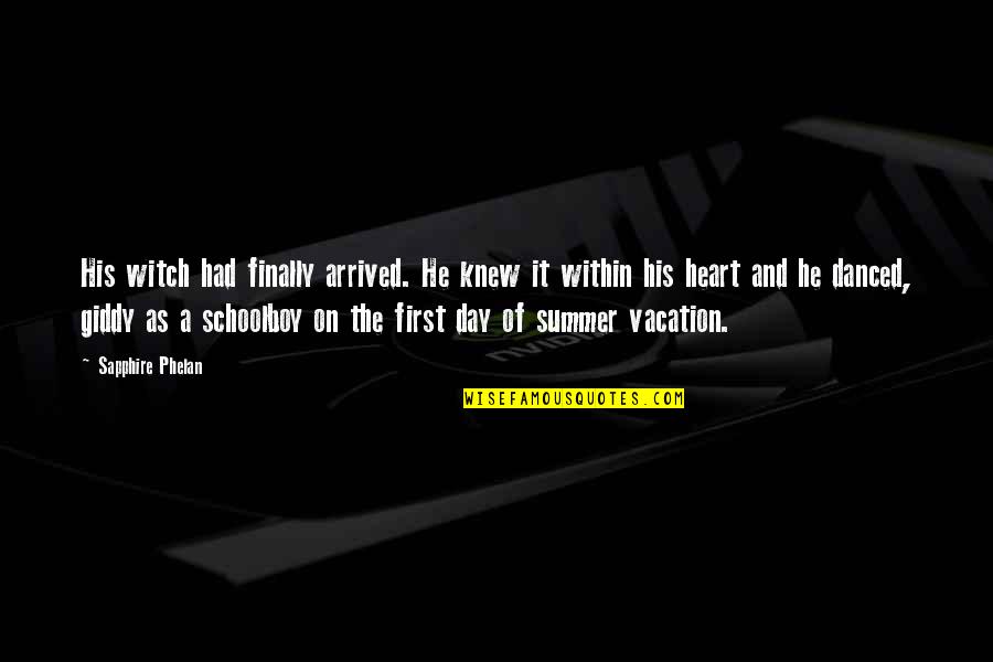 My First Summer Quotes By Sapphire Phelan: His witch had finally arrived. He knew it My First Summer Quotes By Sapphire Phelan: His witch had finally arrived. He knew it