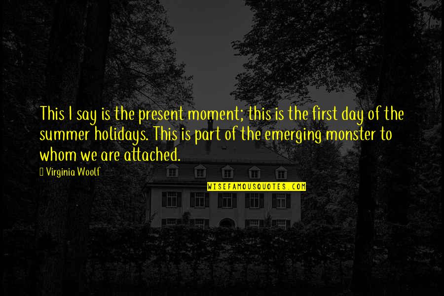 My First Summer Quotes By Virginia Woolf: This I say is the present moment; this My First Summer Quotes By Virginia Woolf: This I say is the present moment; this