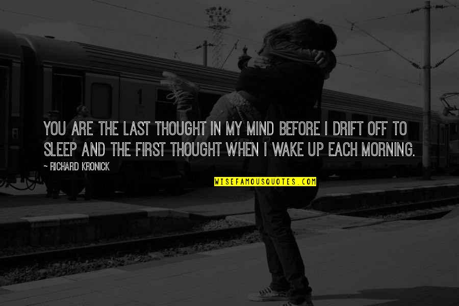 My First Thought In The Morning Quotes By Richard Kronick: You are the last thought in my mind