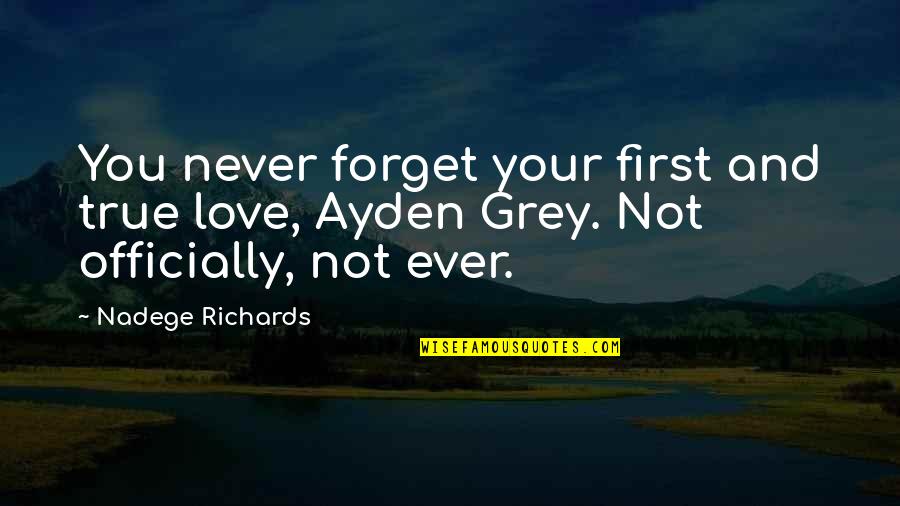My First True Love Quotes By Nadege Richards: You never forget your first and true love,