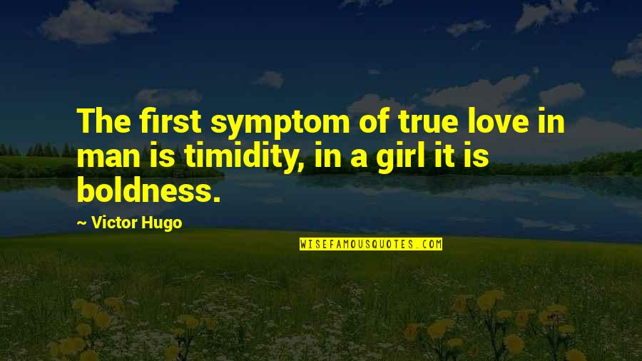 My First True Love Quotes By Victor Hugo: The first symptom of true love in man