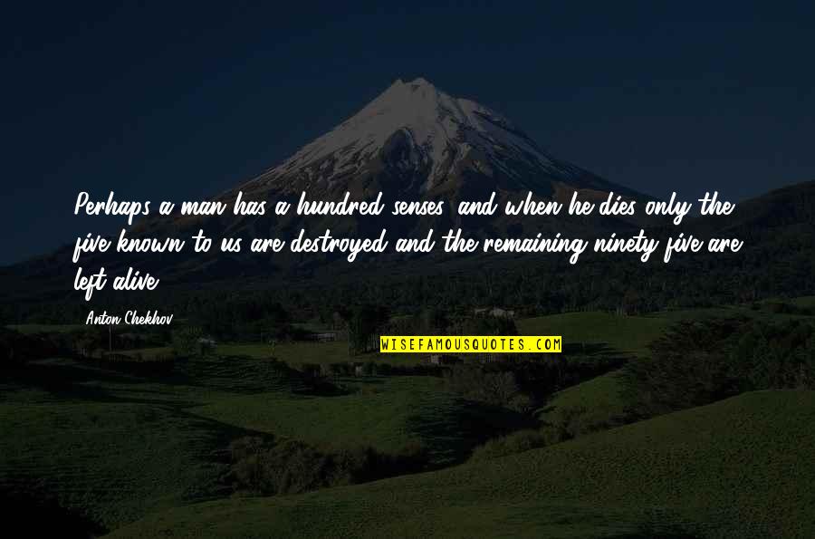My Five Senses Quotes By Anton Chekhov: Perhaps a man has a hundred senses, and