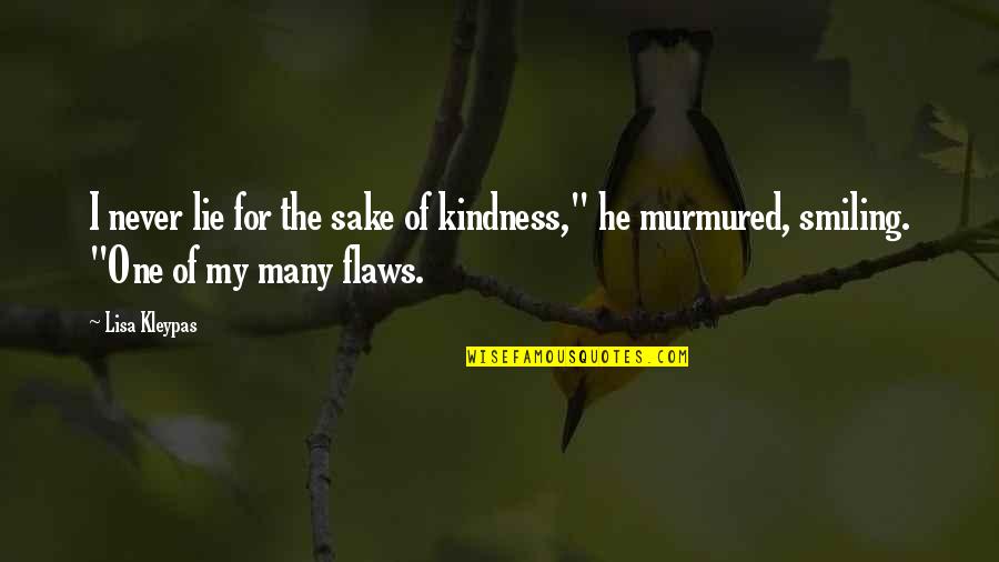My Flaws Quotes By Lisa Kleypas: I never lie for the sake of kindness,"