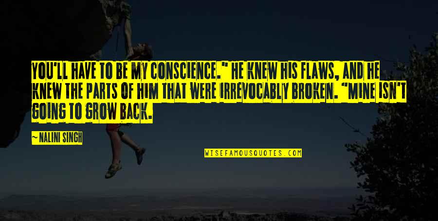 My Flaws Quotes By Nalini Singh: You'll have to be my conscience." He knew