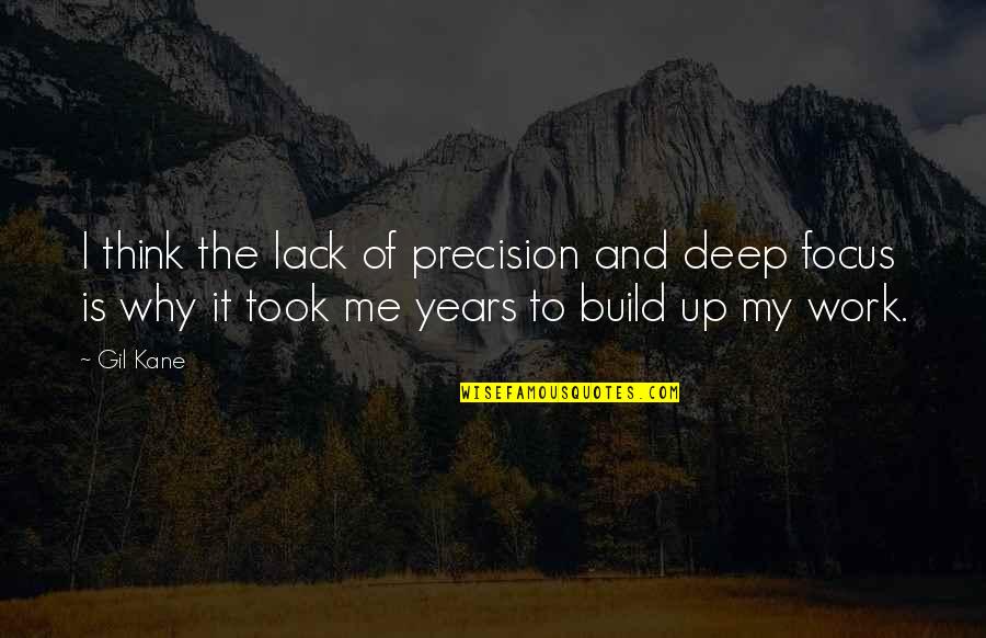 My Focus Is Me Quotes By Gil Kane: I think the lack of precision and deep My Focus Is Me Quotes By Gil Kane: I think the lack of precision and deep