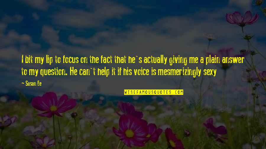 My Focus Is Me Quotes By Susan Ee: I bit my lip to focus on the My Focus Is Me Quotes By Susan Ee: I bit my lip to focus on the