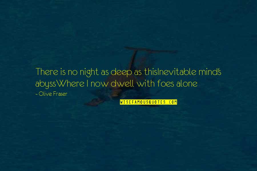 My Foes Quotes By Olive Fraser: There is no night as deep as thisInevitable