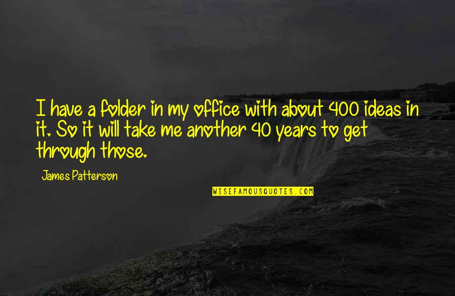 My Folder Quotes By James Patterson: I have a folder in my office with