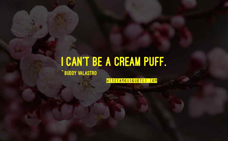 My Food Buddy Quotes By Buddy Valastro: I can't be a cream puff.