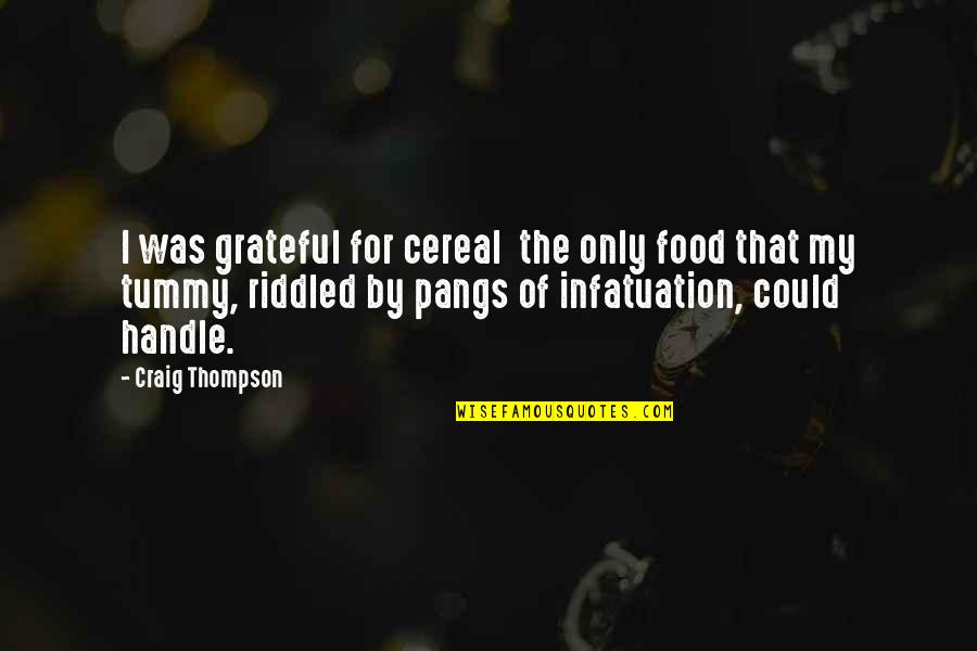 My Food Quotes By Craig Thompson: I was grateful for cereal the only food My Food Quotes By Craig Thompson: I was grateful for cereal the only food