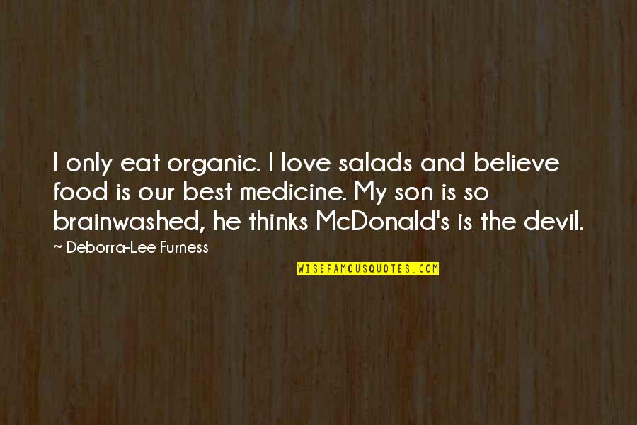 My Food Quotes By Deborra-Lee Furness: I only eat organic. I love salads and