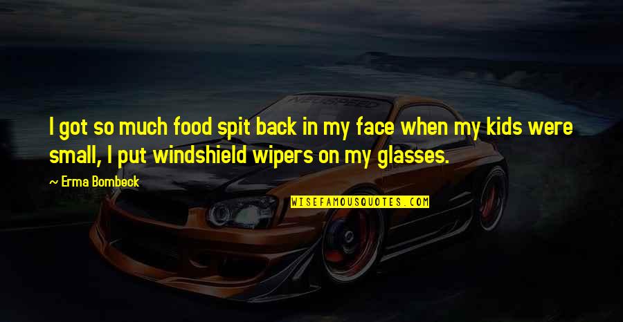 My Food Quotes By Erma Bombeck: I got so much food spit back in My Food Quotes By Erma Bombeck: I got so much food spit back in