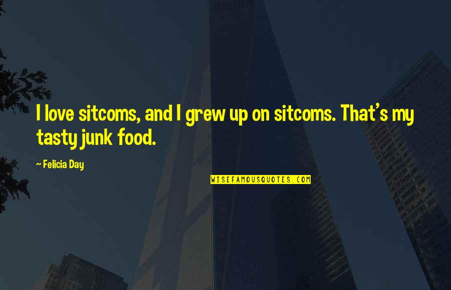 My Food Quotes By Felicia Day: I love sitcoms, and I grew up on