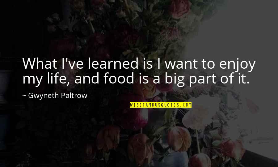 My Food Quotes By Gwyneth Paltrow: What I've learned is I want to enjoy