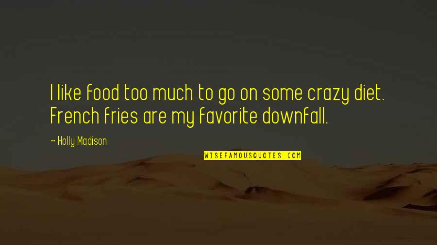 My Food Quotes By Holly Madison: I like food too much to go on My Food Quotes By Holly Madison: I like food too much to go on