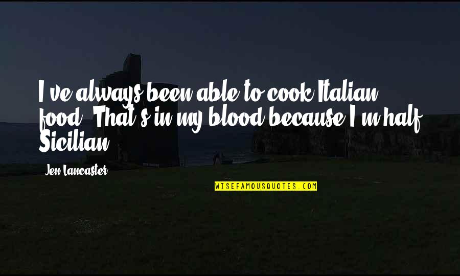 My Food Quotes By Jen Lancaster: I've always been able to cook Italian food. My Food Quotes By Jen Lancaster: I've always been able to cook Italian food.