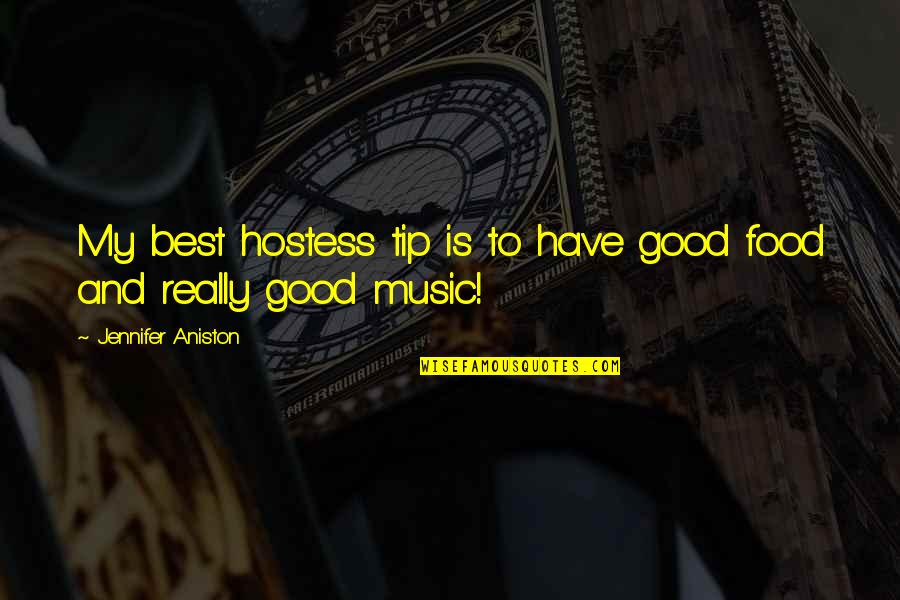 My Food Quotes By Jennifer Aniston: My best hostess tip is to have good My Food Quotes By Jennifer Aniston: My best hostess tip is to have good