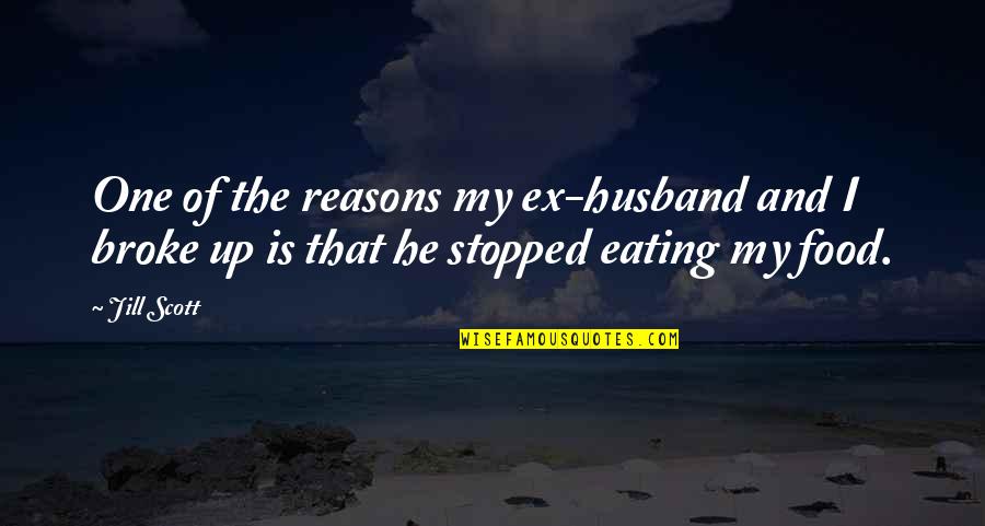 My Food Quotes By Jill Scott: One of the reasons my ex-husband and I